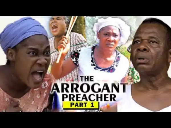 THE ARROGANT PREACHER PART 1 -  2019 Nollywood Movie